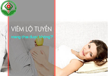 Bị viêm lộ tuyến có thai được không